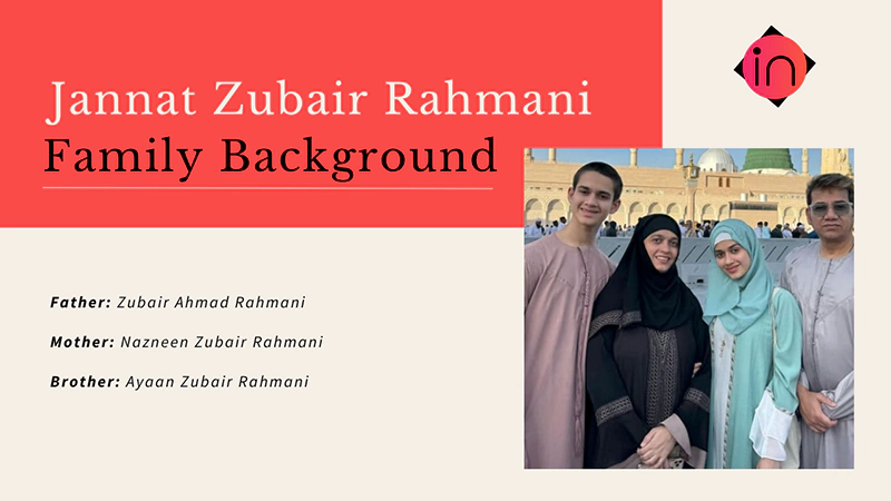 Jannat Zubair Rahmani Family Backgrounds