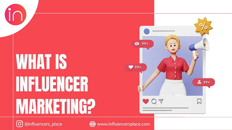 What is Influencer Marketing