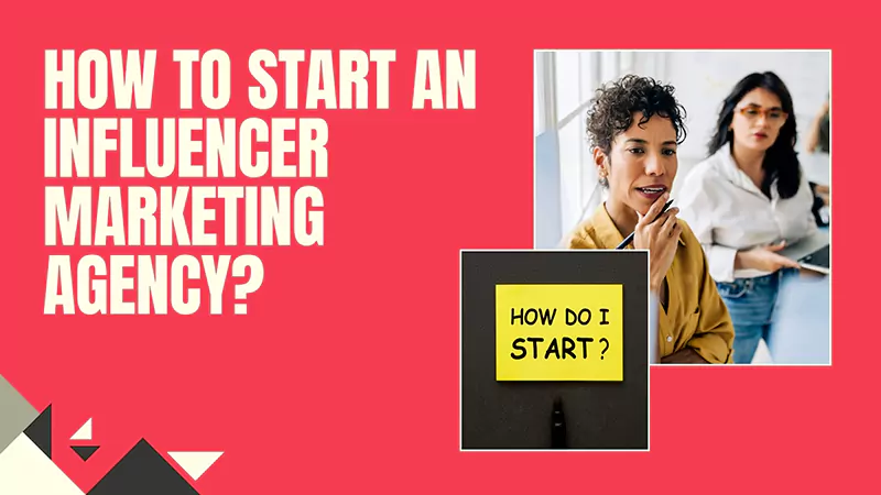 How to Start an Influencer Marketing Agency