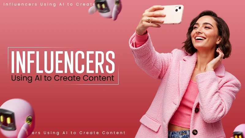 Influencers Using AI to Create Content