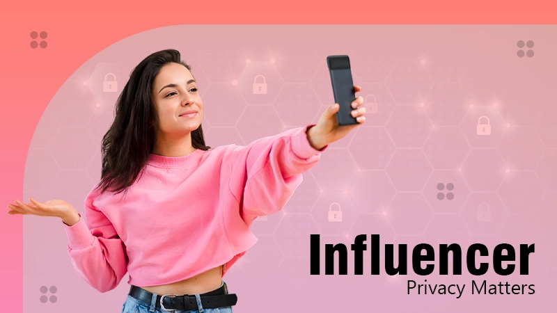 influencer privacy matter