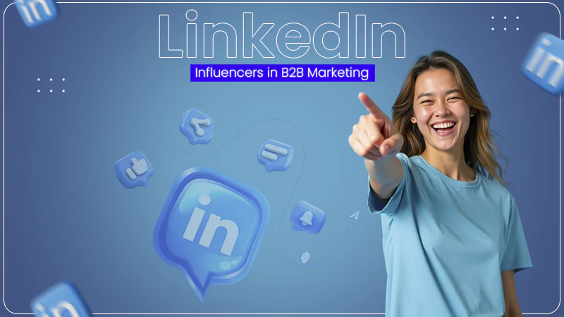 Rise of LinkedIn Influencers in B2B Marketing
