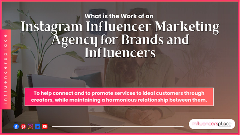 What is the Work of an Instagram Influencer Marketing Agency for Brands and Influencers