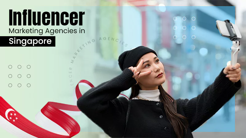 Influencer Marketing Agencies in Singapore