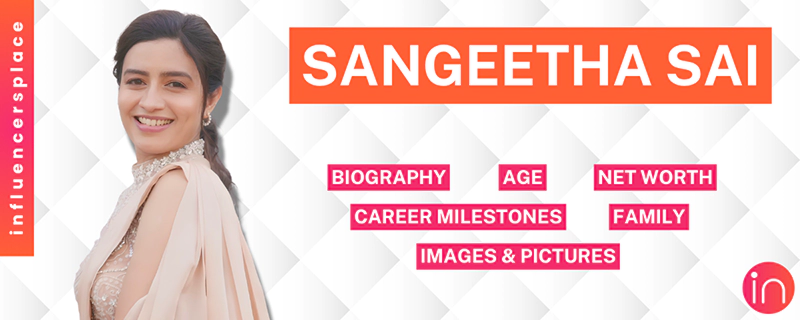 Who is Sangeetha Sai? Her Biography, Age, Networth, Family, Career